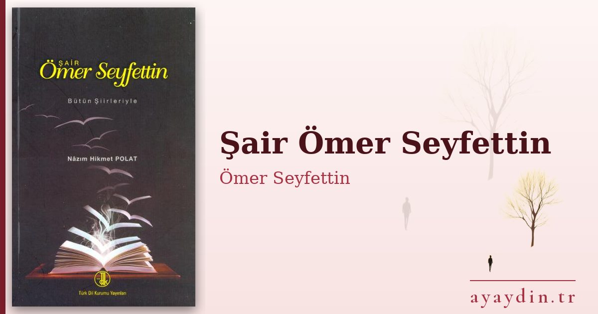 Şair Ömer Seyfettin - Ömer Seyfettin kitap alıntıları ve sözleri