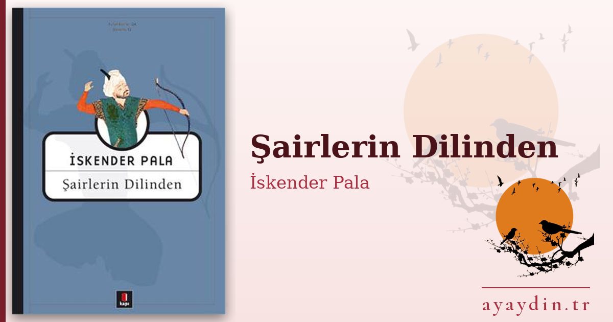 Şairlerin Dilinden - İskender Pala kitap alıntıları ve sözleri