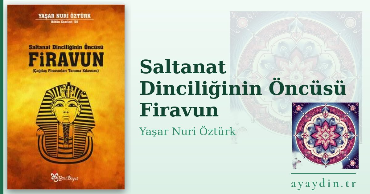 Saltanat Dinciliğinin Öncüsü Firavun - Yaşar Nuri Öztürk kitap alıntıları ve sözleri