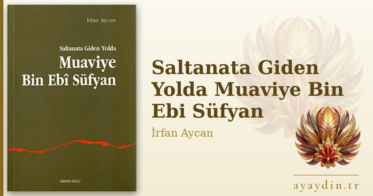Saltanata Giden Yolda Muaviye Bin Ebi Süfyan - İrfan Aycan kitap alıntıları ve sözleri