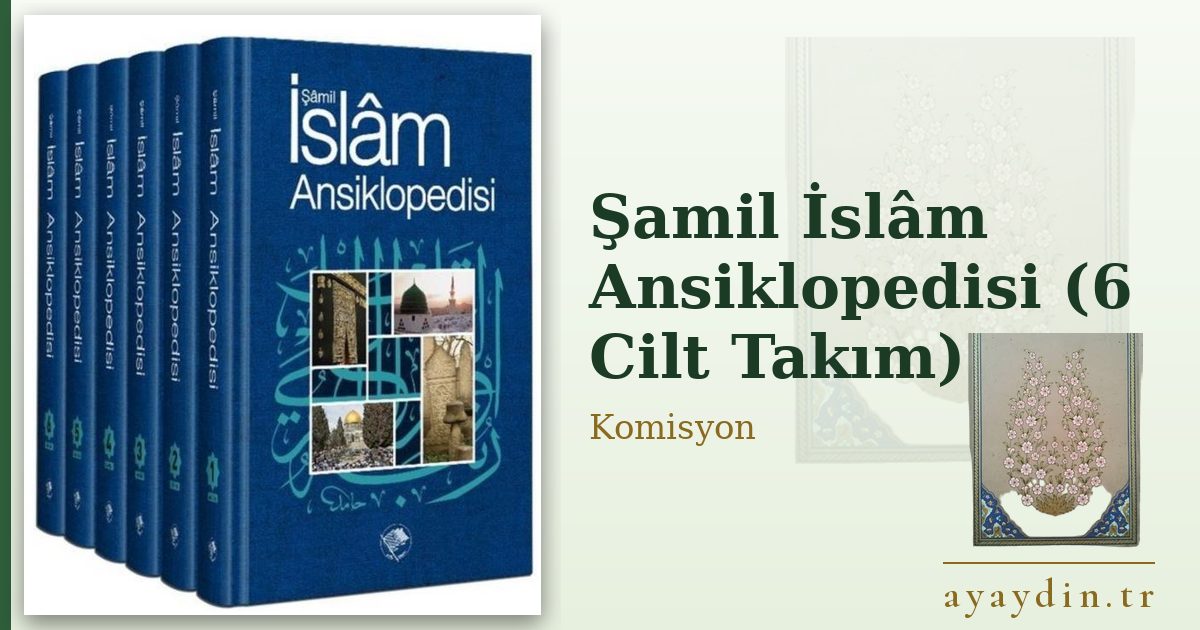Şamil İslâm Ansiklopedisi (6 Cilt Takım) - Komisyon kitap alıntıları ve sözleri