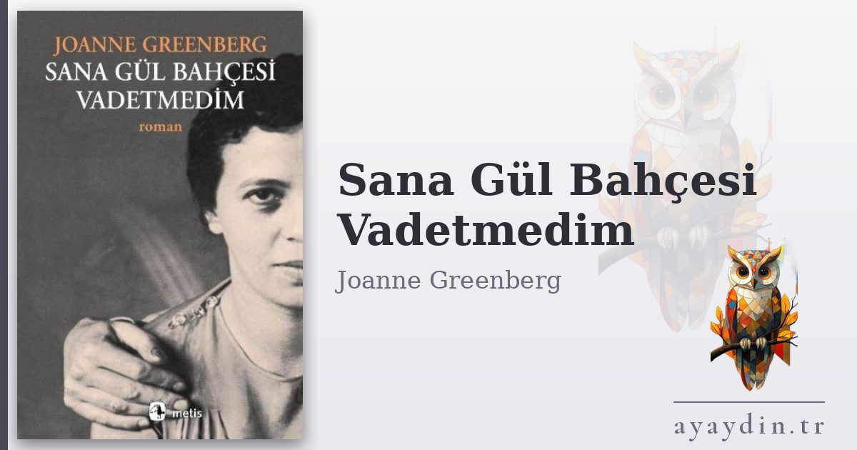 Sana Gül Bahçesi Vadetmedim - Joanne Greenberg kitap alıntıları ve sözleri