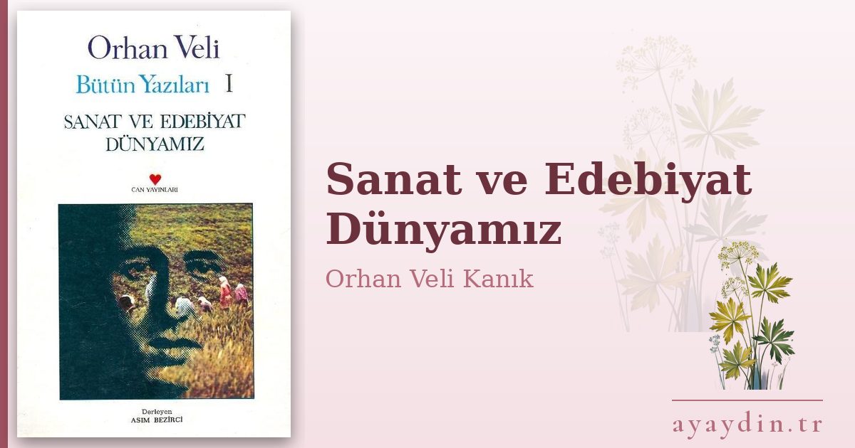 Sanat ve Edebiyat Dünyamız - Orhan Veli Kanık kitap alıntıları ve sözleri