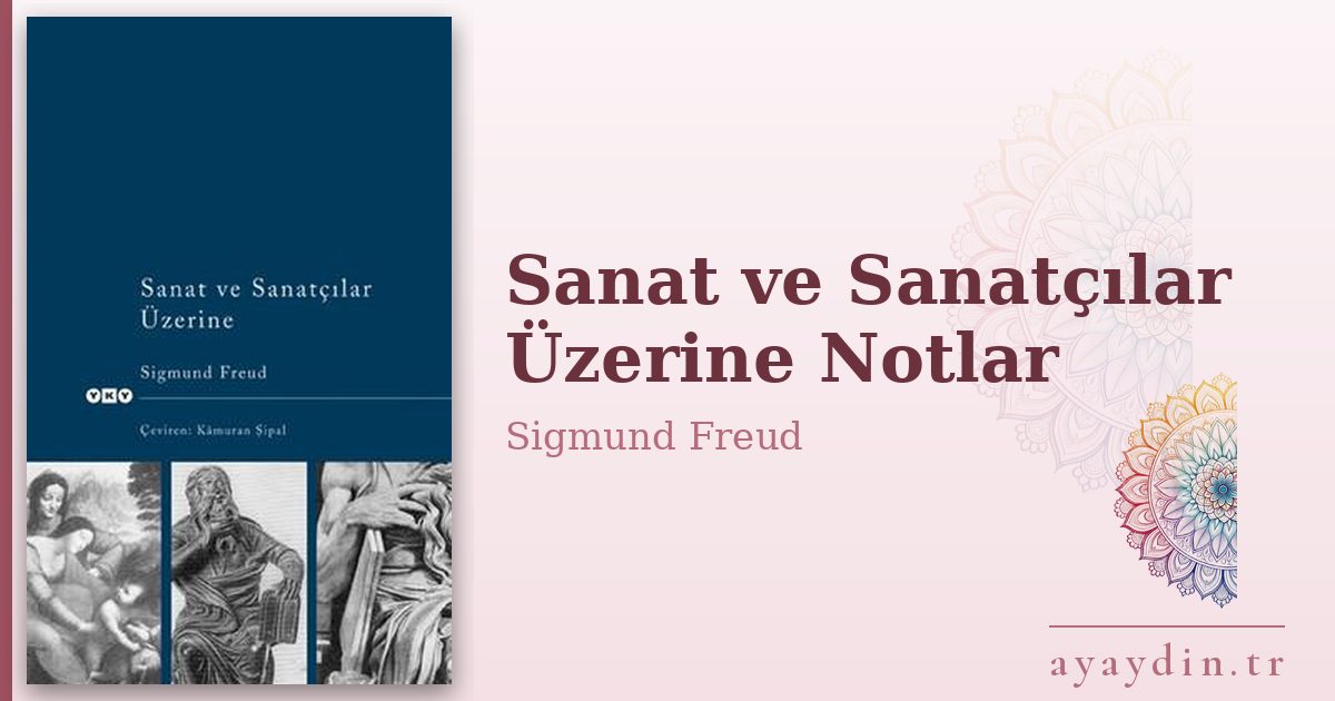 Sanat ve Sanatçılar Üzerine Notlar - Sigmund Freud kitap alıntıları ve sözleri