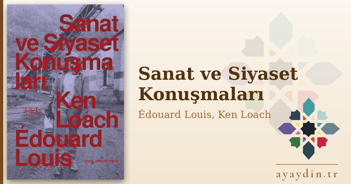 Sanat ve Siyaset Konuşmaları - Édouard Louis, Ken Loach kitap alıntıları ve sözleri
