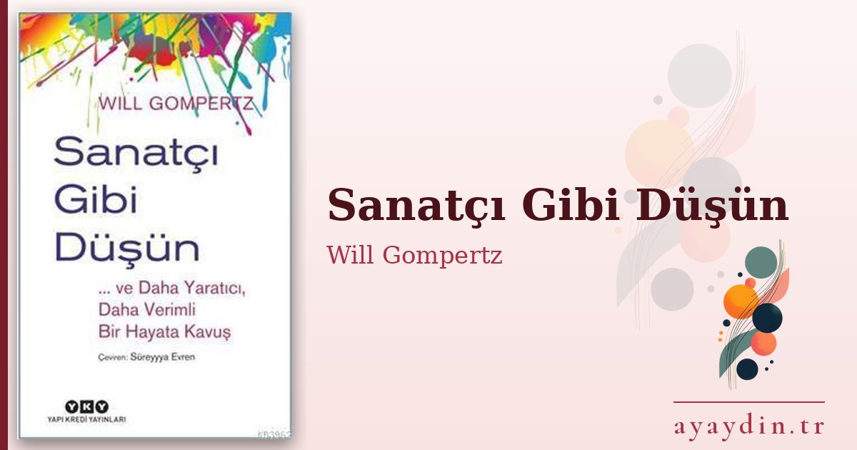 Sanatçı Gibi Düşün - Will Gompertz kitap alıntıları ve sözleri