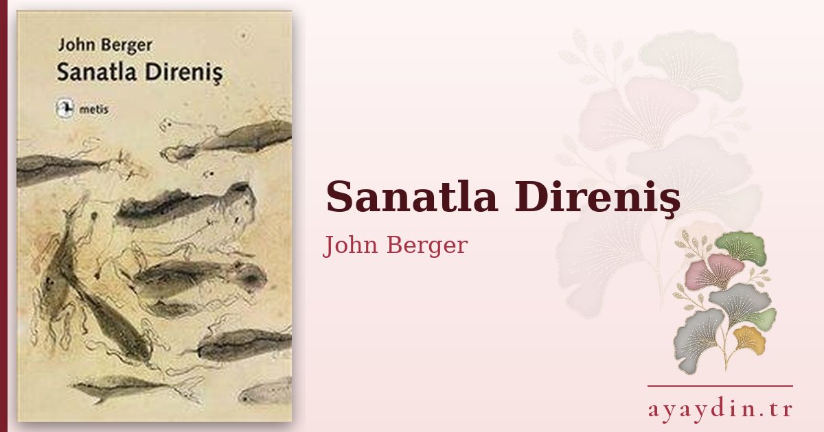 Sanatla Direniş - John Berger kitap alıntıları ve sözleri