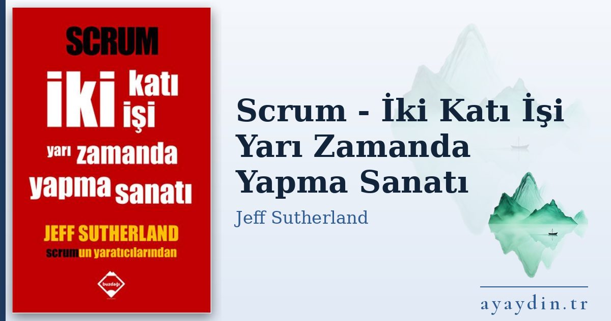 Scrum - İki Katı İşi Yarı Zamanda Yapma Sanatı - Jeff Sutherland kitap alıntıları ve sözleri