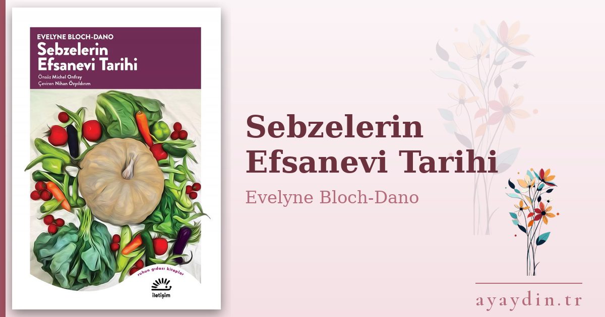 Sebzelerin Efsanevi Tarihi - Evelyne Bloch-Dano kitap alıntıları ve sözleri