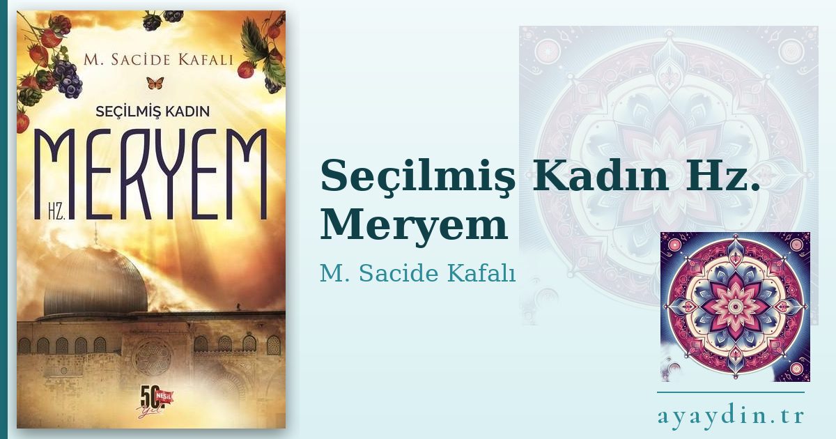 Seçilmiş Kadın Hz. Meryem - M. Sacide Kafalı kitap alıntıları ve sözleri