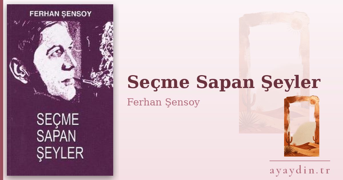 Seçme Sapan Şeyler - Ferhan Şensoy kitap alıntıları ve sözleri