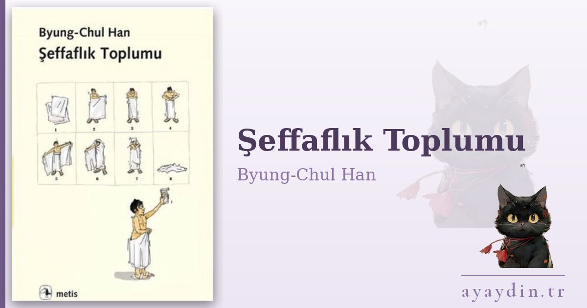 Şeffaflık Toplumu - Byung-Chul Han kitap alıntıları ve sözleri