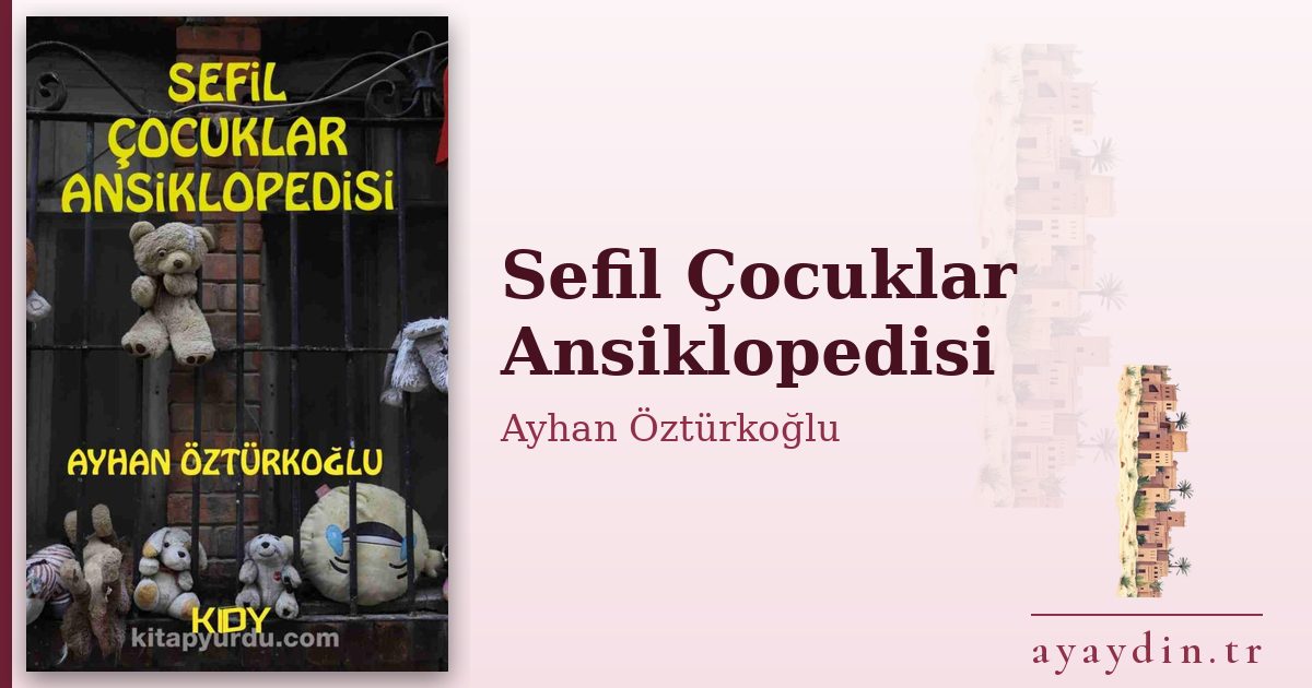 Sefil Çocuklar Ansiklopedisi - Ayhan Öztürkoğlu kitap alıntıları ve sözleri