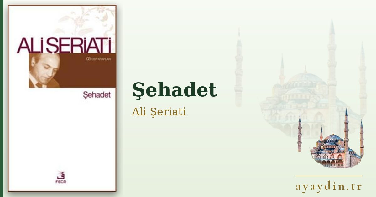 Şehadet - Ali Şeriati kitap alıntıları ve sözleri