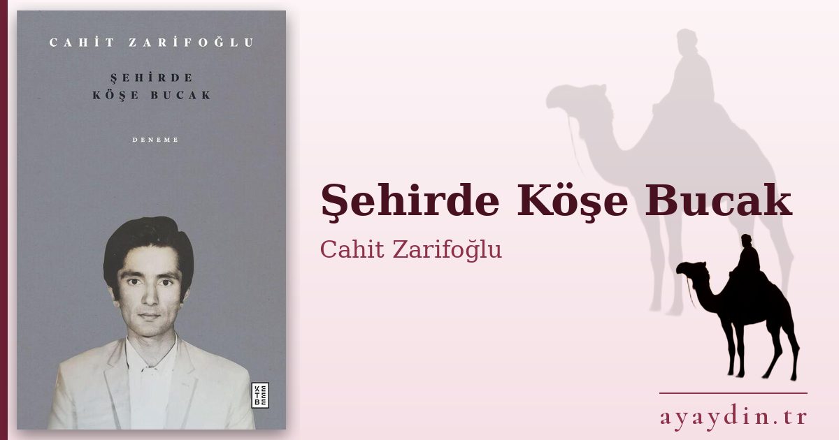Şehirde Köşe Bucak - Cahit Zarifoğlu kitap alıntıları ve sözleri