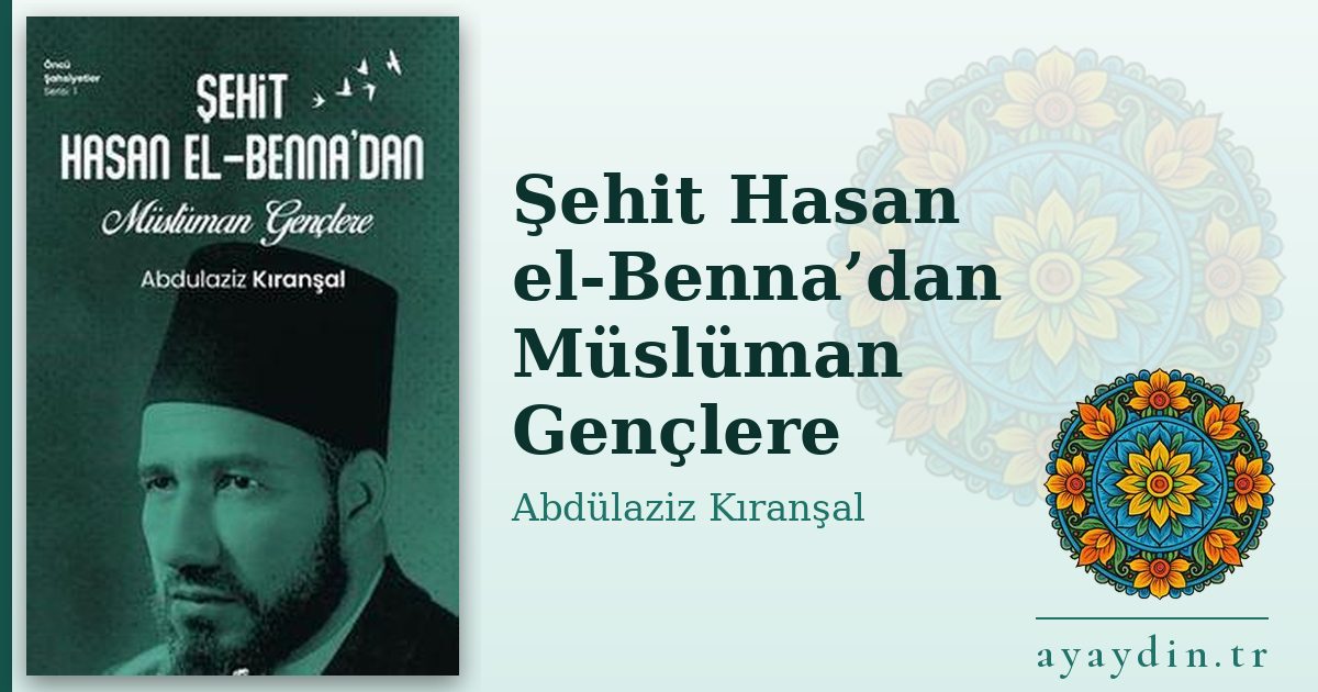 Şehit Hasan el-Benna’dan Müslüman Gençlere - Abdülaziz Kıranşal kitap alıntıları ve sözleri
