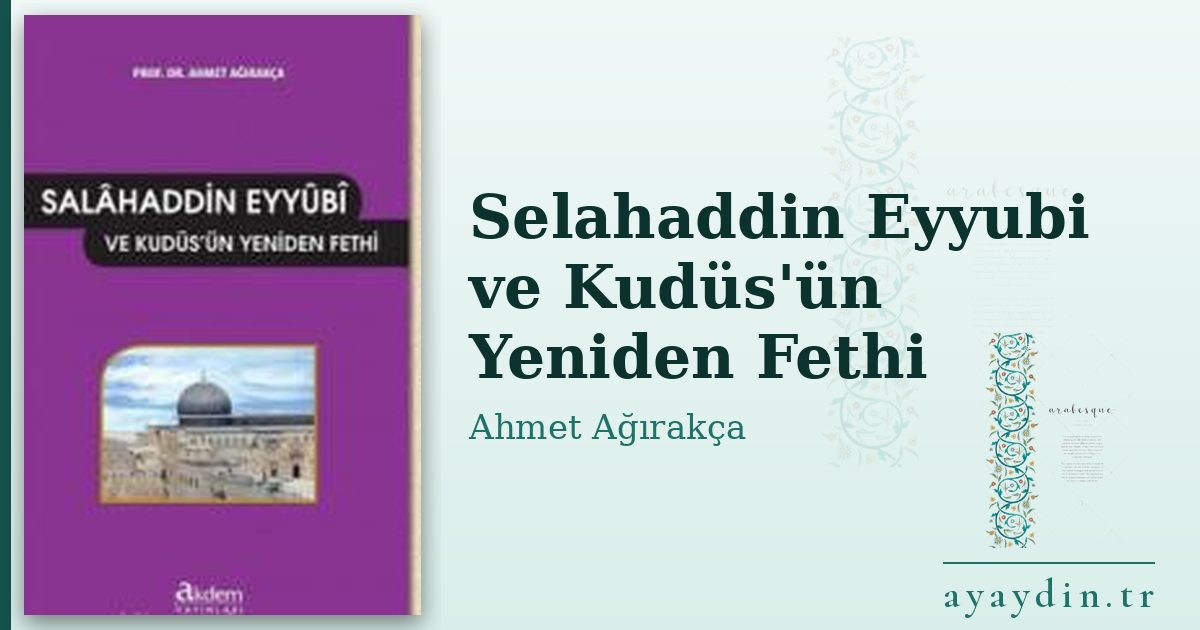 Selahaddin Eyyubi ve Kudüs'ün Yeniden Fethi - Ahmet Ağırakça kitap alıntıları ve sözleri