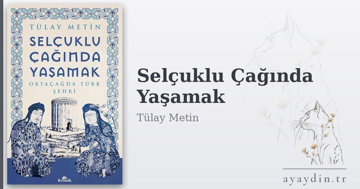 Selçuklu Çağında Yaşamak - Tülay Metin kitap alıntıları ve sözleri