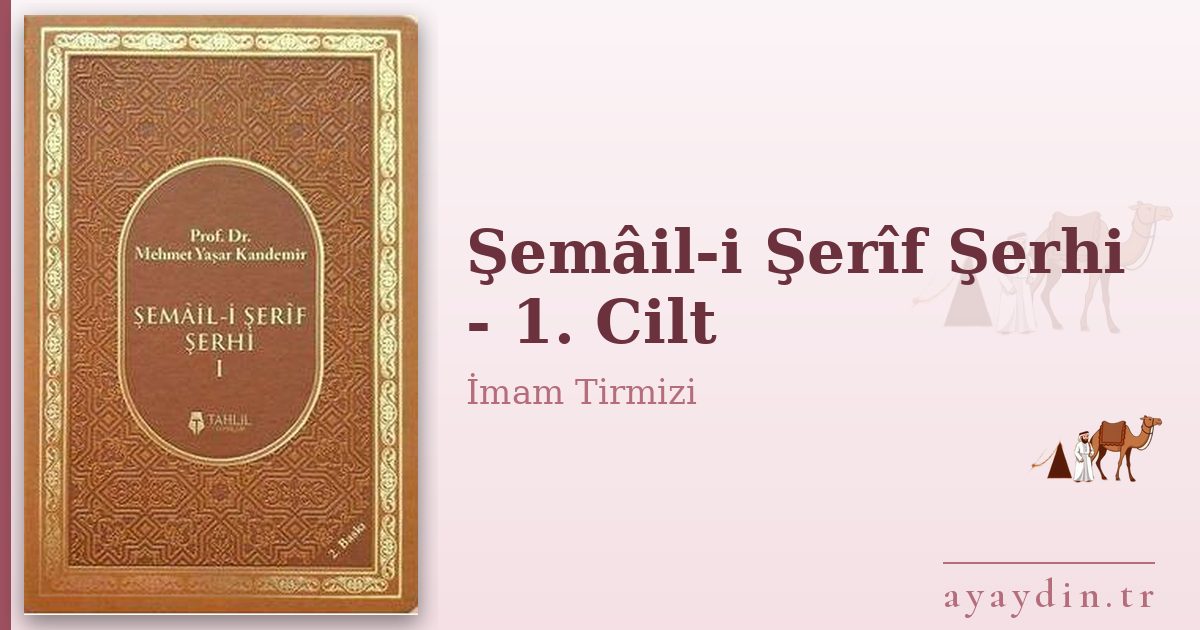Şemâil-i Şerîf Şerhi - 1. Cilt - İmam Tirmizi kitap alıntıları ve sözleri