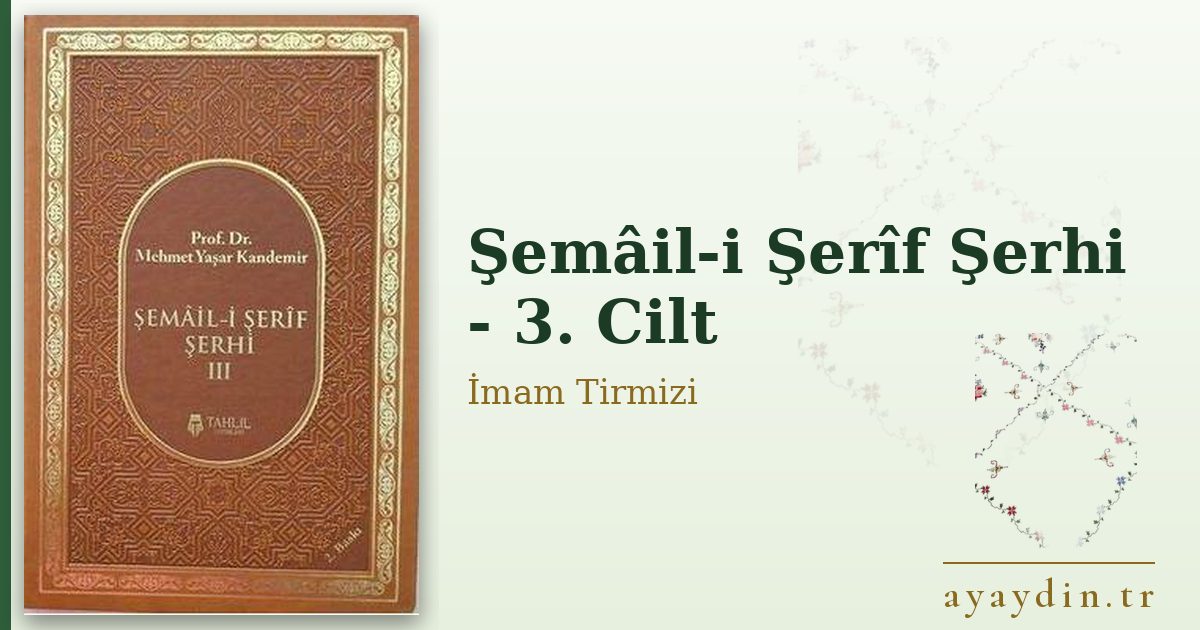 Şemâil-i Şerîf Şerhi - 3. Cilt - İmam Tirmizi kitap alıntıları ve sözleri