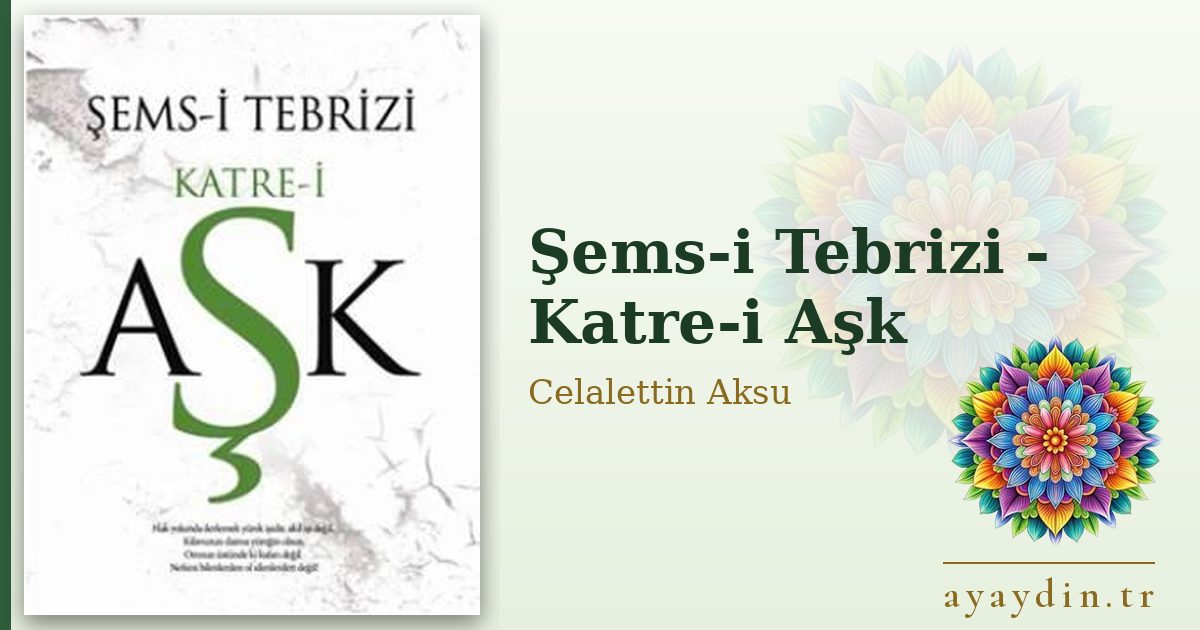 Şems-i Tebrizi - Katre-i Aşk - Celalettin Aksu kitap alıntıları ve sözleri