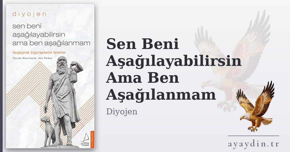 Sen Beni Aşağılayabilirsin Ama Ben Aşağılanmam - Diyojen kitap alıntıları ve sözleri