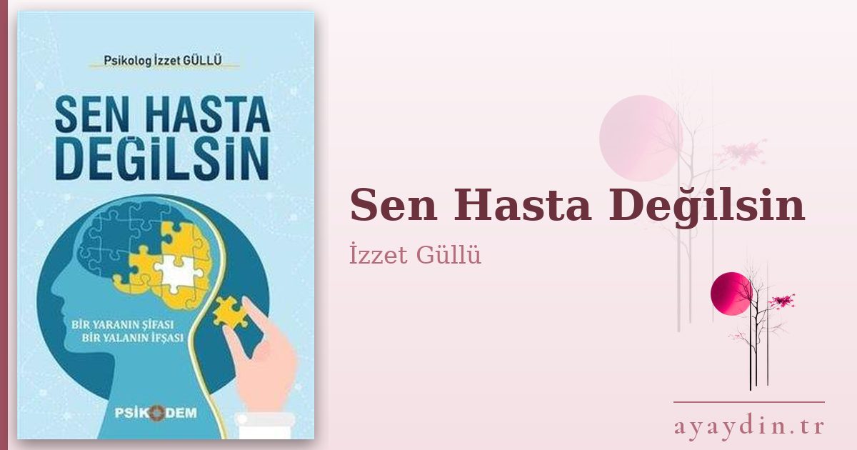 Sen Hasta Değilsin - İzzet Güllü kitap alıntıları ve sözleri