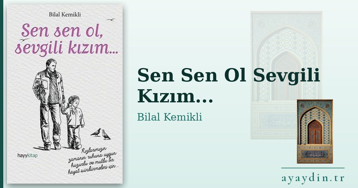 Sen Sen Ol Sevgili Kızım... - Bilal Kemikli kitap alıntıları ve sözleri