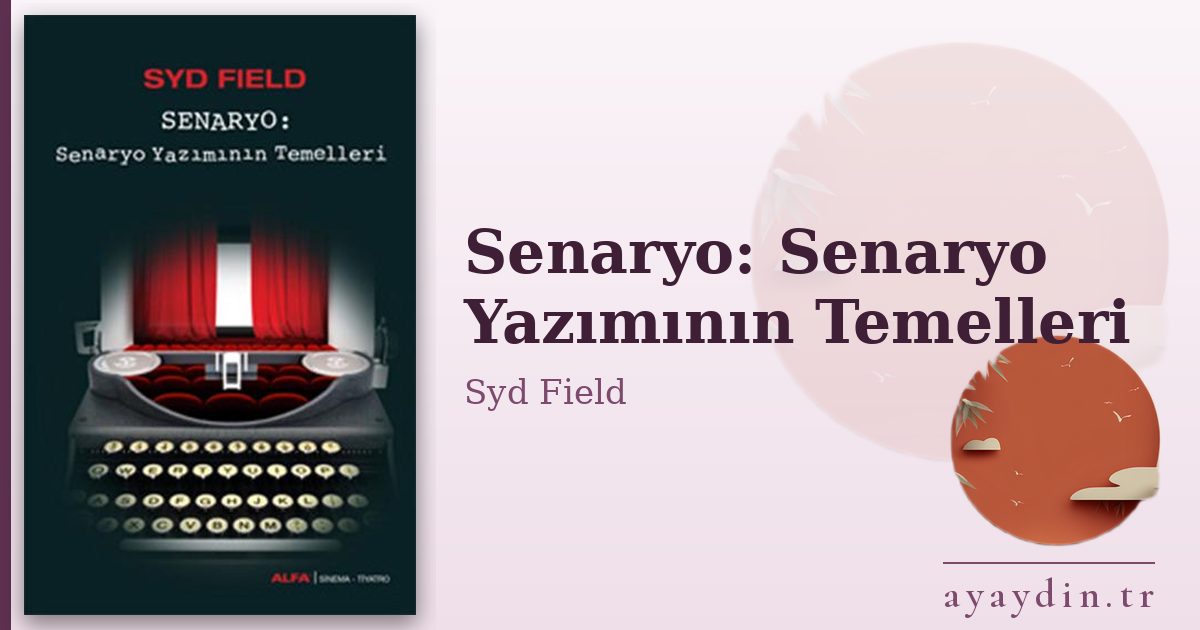 Senaryo: Senaryo Yazımının Temelleri - Syd Field kitap alıntıları ve sözleri