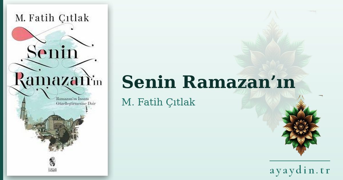 Senin Ramazan’ın - M. Fatih Çıtlak kitap alıntıları ve sözleri