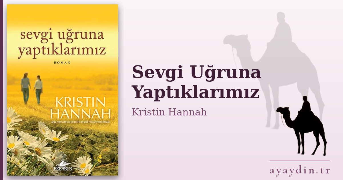 Sevgi Uğruna Yaptıklarımız - Kristin Hannah kitap alıntıları ve sözleri