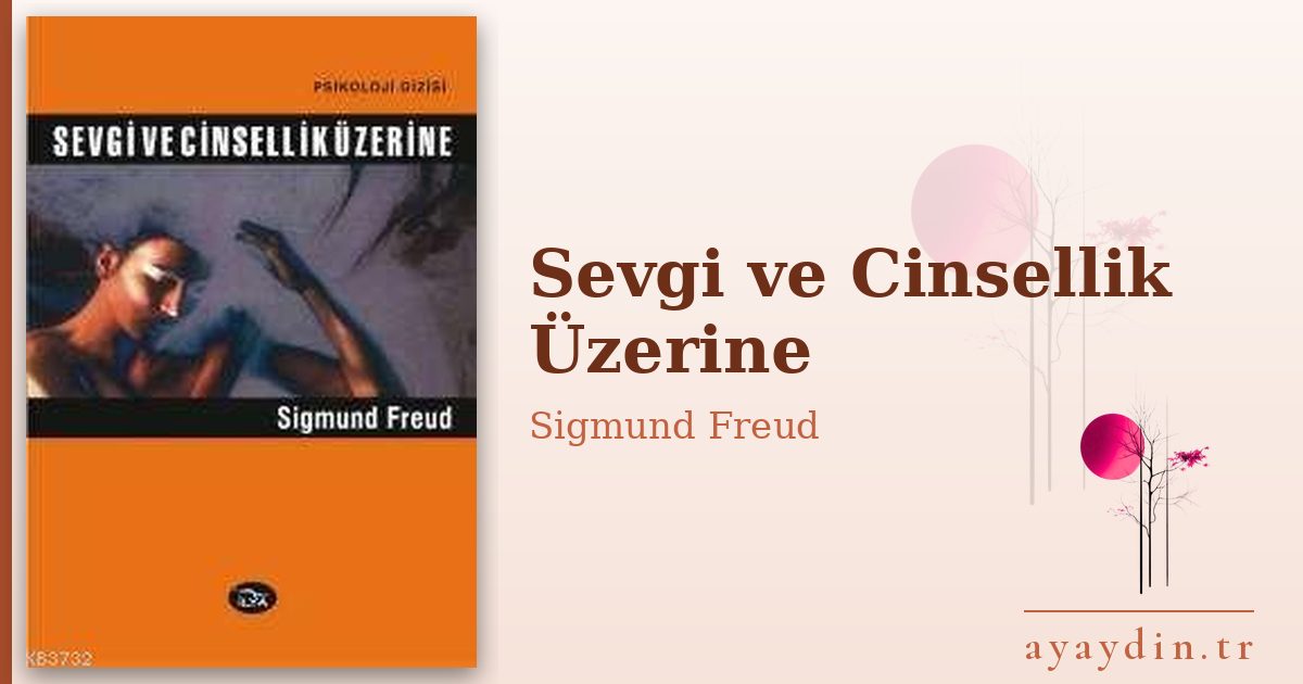 Sevgi ve Cinsellik Üzerine - Sigmund Freud kitap alıntıları ve sözleri