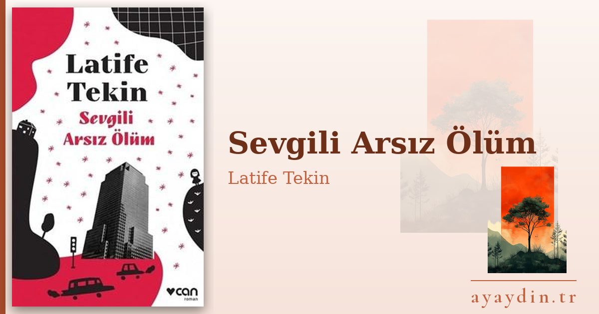 Sevgili Arsız Ölüm - Latife Tekin kitap alıntıları ve sözleri