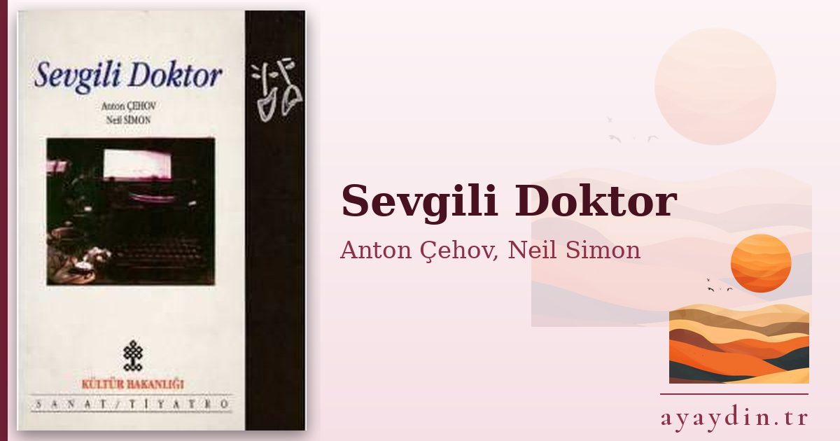 Sevgili Doktor - Anton Çehov, Neil Simon kitap alıntıları ve sözleri