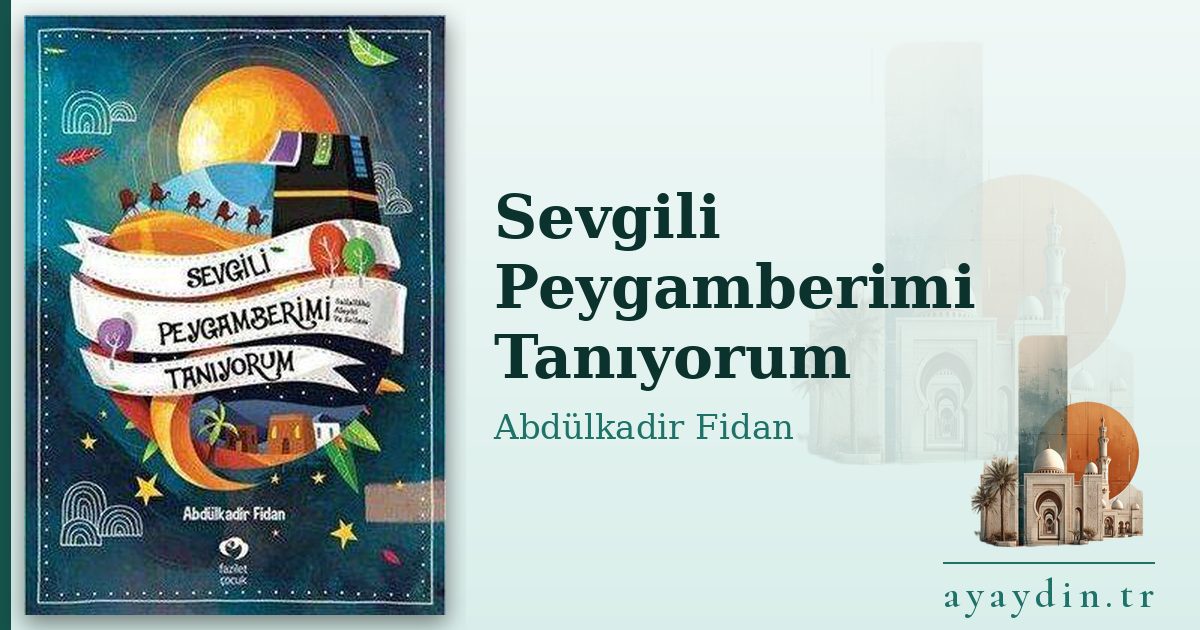 Sevgili Peygamberimi Tanıyorum - Abdülkadir Fidan kitap alıntıları ve sözleri