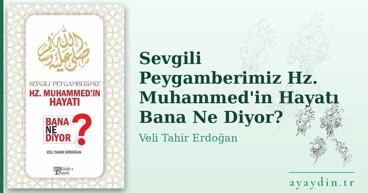 Sevgili Peygamberimiz Hz. Muhammed'in Hayatı Bana Ne Diyor? - Veli Tahir Erdoğan kitap alıntıları ve sözleri