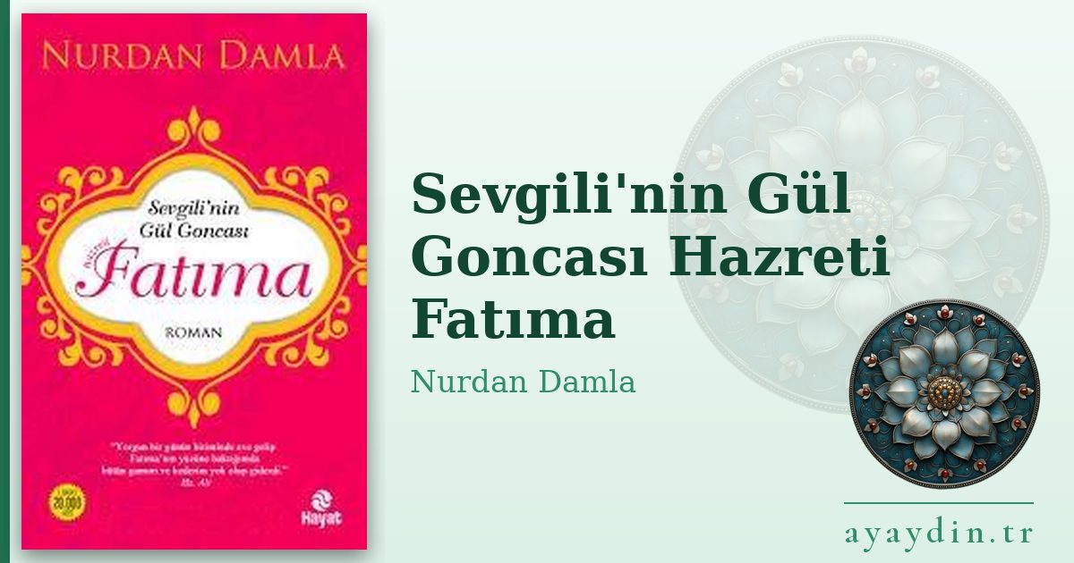 Sevgili'nin Gül Goncası Hazreti Fatıma - Nurdan Damla kitap alıntıları ve sözleri