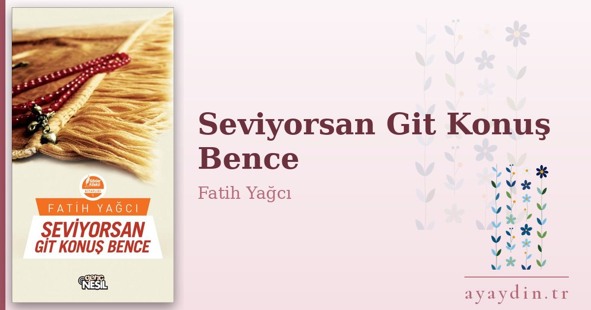 Seviyorsan Git Konuş Bence - Fatih Yağcı kitap alıntıları ve sözleri