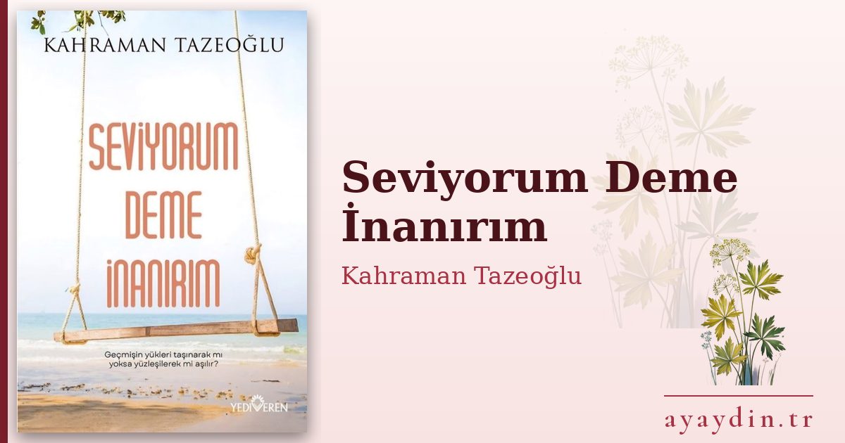 Seviyorum Deme İnanırım - Kahraman Tazeoğlu kitap alıntıları ve sözleri