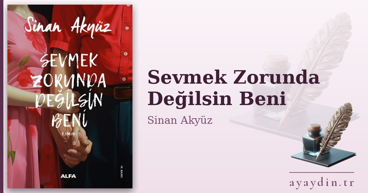 Sevmek Zorunda Değilsin Beni - Sinan Akyüz kitap alıntıları ve sözleri