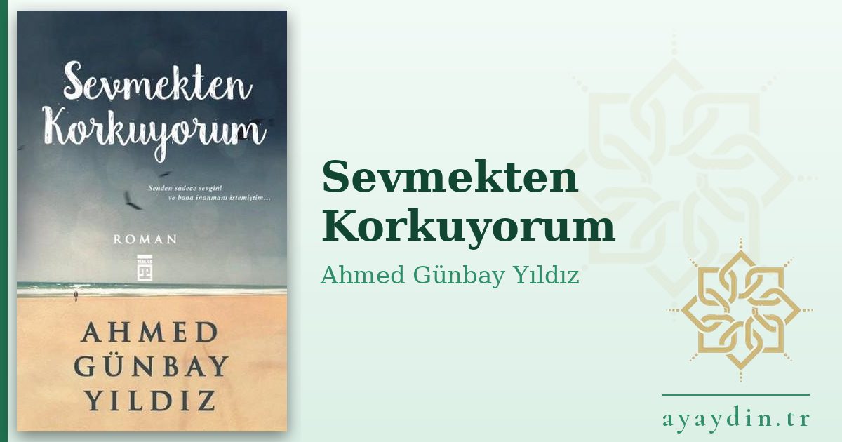 Sevmekten Korkuyorum - Ahmed Günbay Yıldız kitap alıntıları ve sözleri