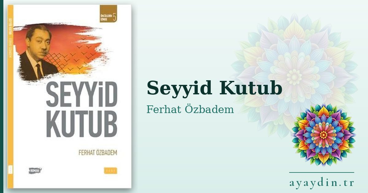 Seyyid Kutub - Ferhat Özbadem kitap alıntıları ve sözleri
