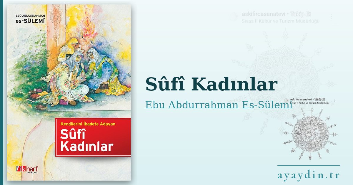 Sûfî Kadınlar - Ebu Abdurrahman Es-Sülemi kitap alıntıları ve sözleri