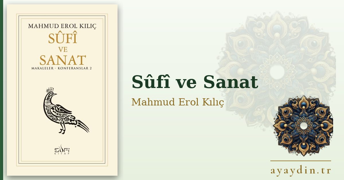 Sûfî ve Sanat - Mahmud Erol Kılıç kitap alıntıları ve sözleri