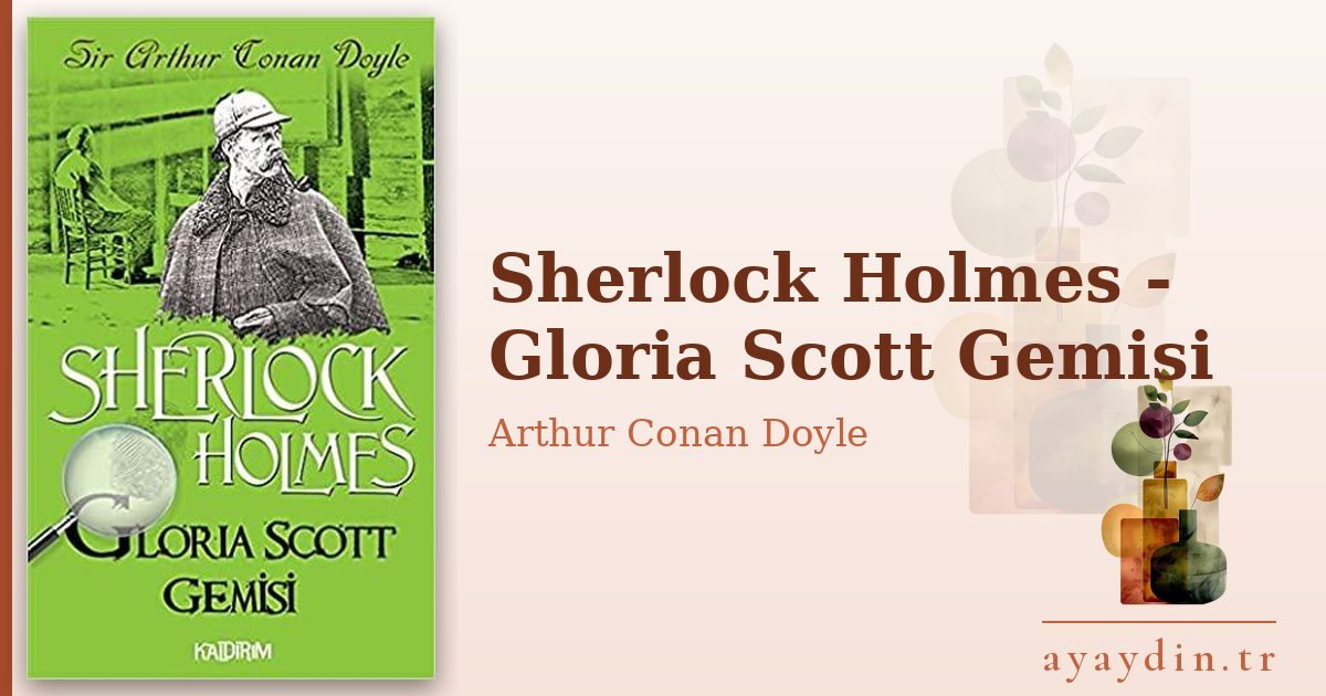 Sherlock Holmes - Gloria Scott Gemisi - Arthur Conan Doyle kitap alıntıları ve sözleri