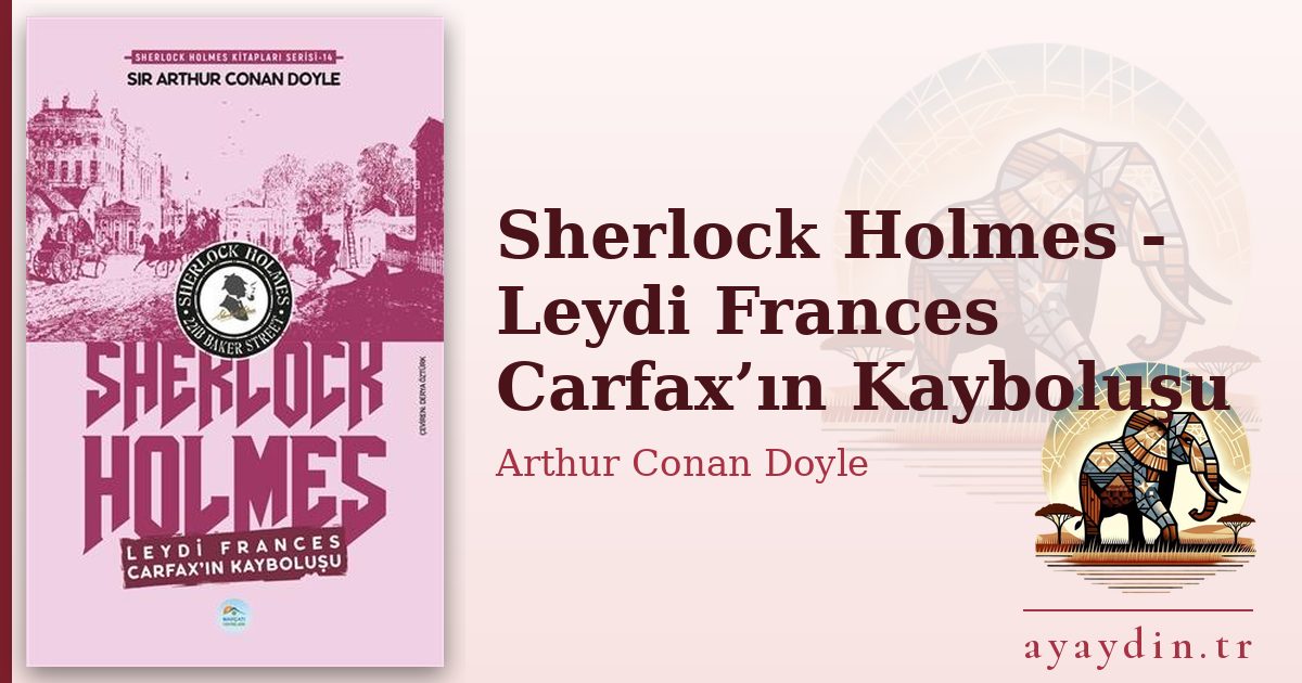 Sherlock Holmes - Leydi Frances Carfax’ın Kayboluşu - Arthur Conan Doyle kitap alıntıları ve sözleri