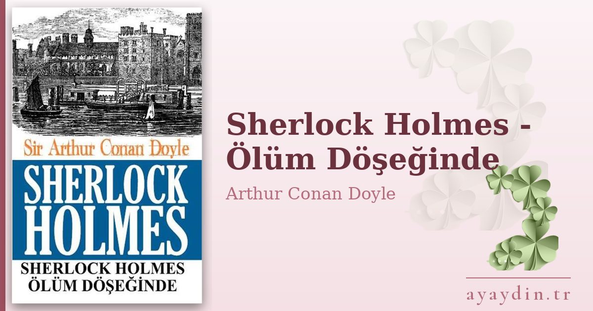 Sherlock Holmes - Ölüm Döşeğinde - Arthur Conan Doyle kitap alıntıları ve sözleri