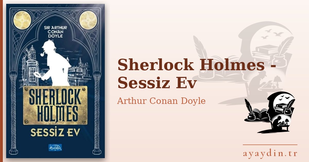 Sherlock Holmes - Sessiz Ev - Arthur Conan Doyle kitap alıntıları ve sözleri