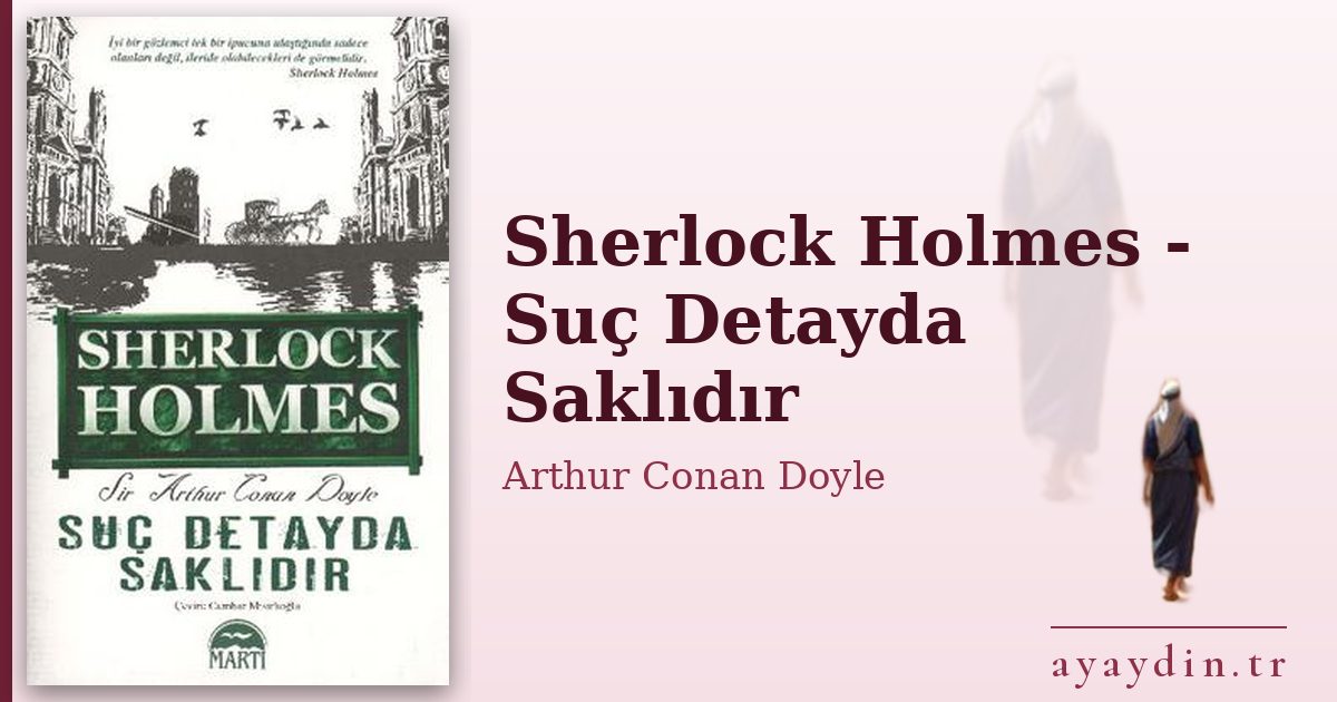 Sherlock Holmes - Suç Detayda Saklıdır - Arthur Conan Doyle kitap alıntıları ve sözleri