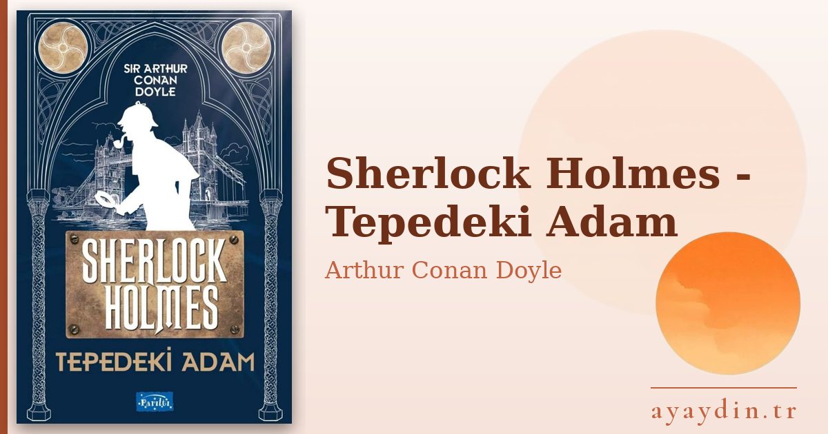 Sherlock Holmes - Tepedeki Adam - Arthur Conan Doyle kitap alıntıları ve sözleri